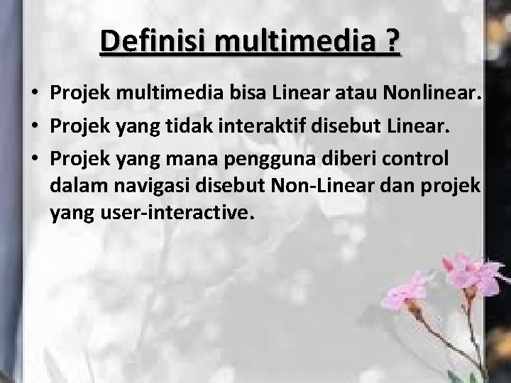 Definisi multimedia ? • Projek multimedia bisa Linear atau Nonlinear. • Projek yang tidak