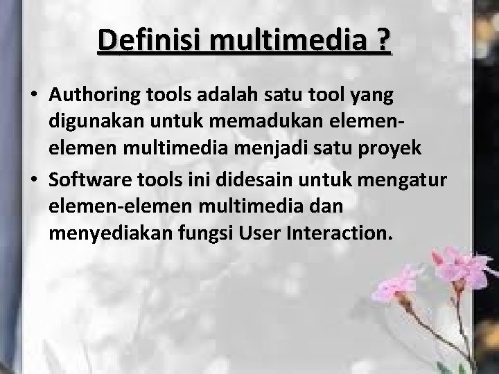 Definisi multimedia ? • Authoring tools adalah satu tool yang digunakan untuk memadukan elemen