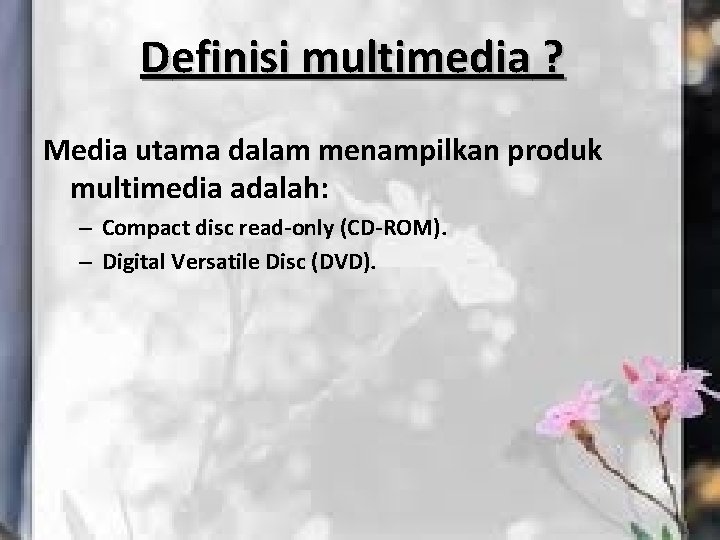 Definisi multimedia ? Media utama dalam menampilkan produk multimedia adalah: – Compact disc read-only