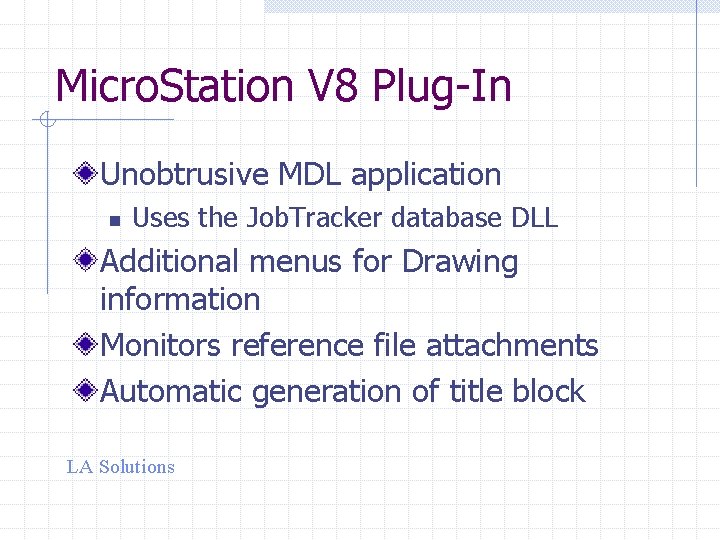 Micro. Station V 8 Plug-In Unobtrusive MDL application n Uses the Job. Tracker database