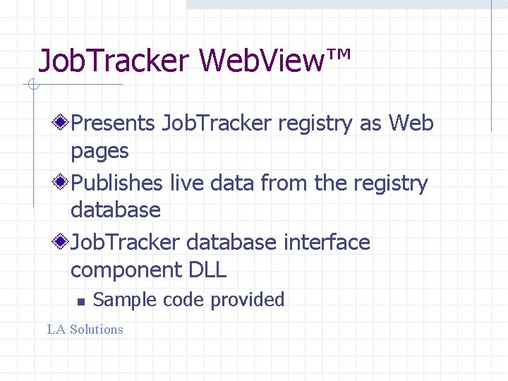 Job. Tracker Web. View™ Presents Job. Tracker registry as Web pages Publishes live data