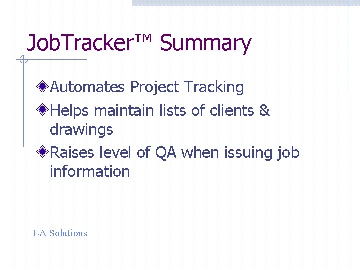 Job. Tracker™ Summary Automates Project Tracking Helps maintain lists of clients & drawings Raises