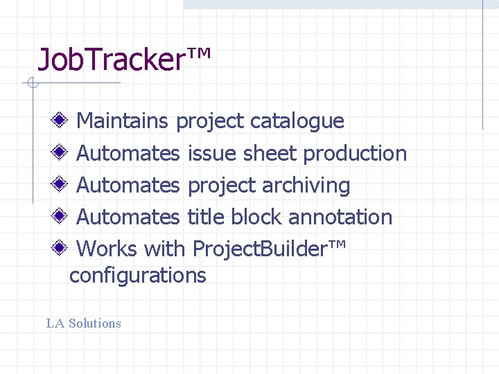 Job. Tracker™ Maintains project catalogue Automates issue sheet production Automates project archiving Automates title