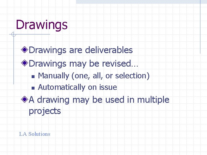 Drawings are deliverables Drawings may be revised… n n Manually (one, all, or selection)