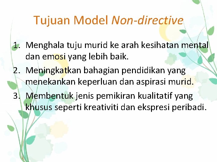 Tujuan Model Non-directive 1. Menghala tuju murid ke arah kesihatan mental dan emosi yang