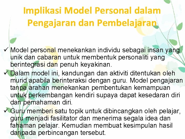 Implikasi Model Personal dalam Pengajaran dan Pembelajaran ü Model personal menekankan individu sebagai insan