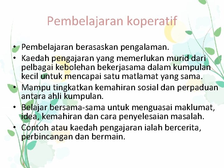 Pembelajaran koperatif • Pembelajaran berasaskan pengalaman. • Kaedah pengajaran yang memerlukan murid dari pelbagai