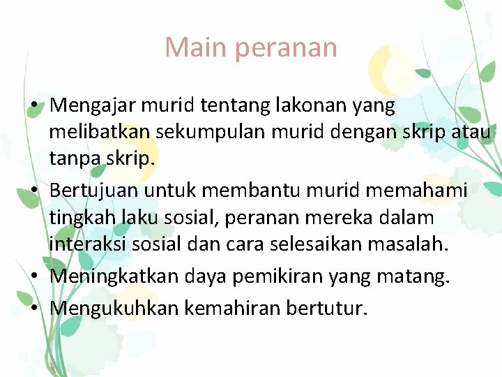 Main peranan • Mengajar murid tentang lakonan yang melibatkan sekumpulan murid dengan skrip atau