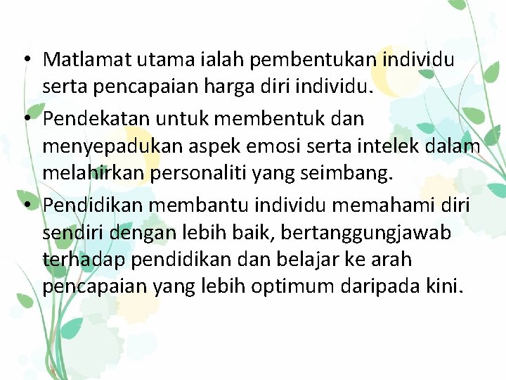  • Matlamat utama ialah pembentukan individu serta pencapaian harga diri individu. • Pendekatan