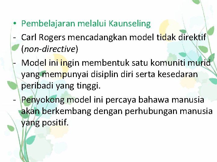  • Pembelajaran melalui Kaunseling - Carl Rogers mencadangkan model tidak direktif (non-directive) -