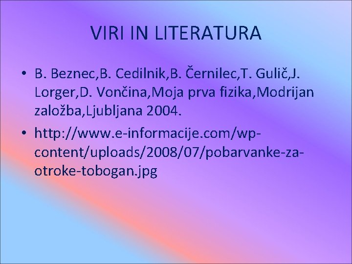 VIRI IN LITERATURA • B. Beznec, B. Cedilnik, B. Černilec, T. Gulič, J. Lorger,