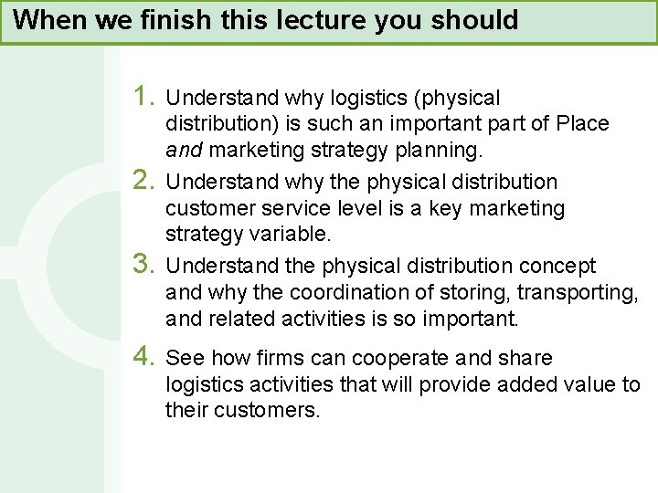 When we finish this lecture you should 1. 2. 3. 4. Understand why logistics