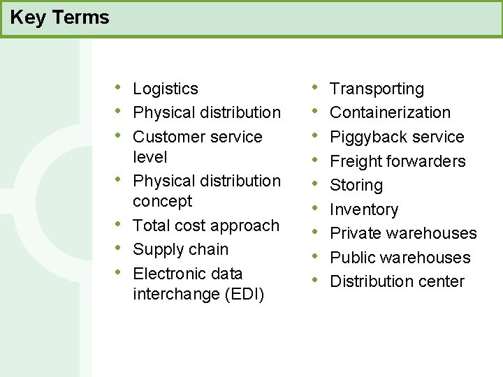 Key Terms • • Logistics Physical distribution Customer service level Physical distribution concept Total