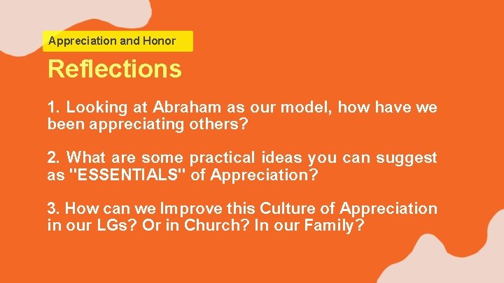 Appreciation and Honor Reflections 1. Looking at Abraham as our model, how have we