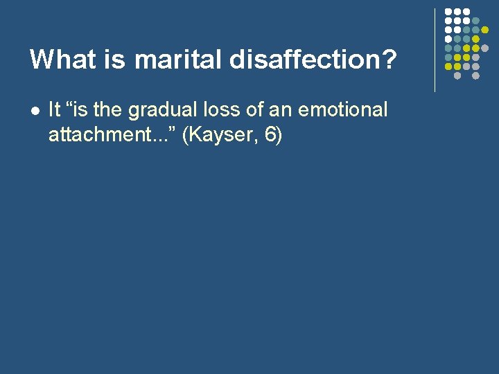 What is marital disaffection? l It “is the gradual loss of an emotional attachment.
