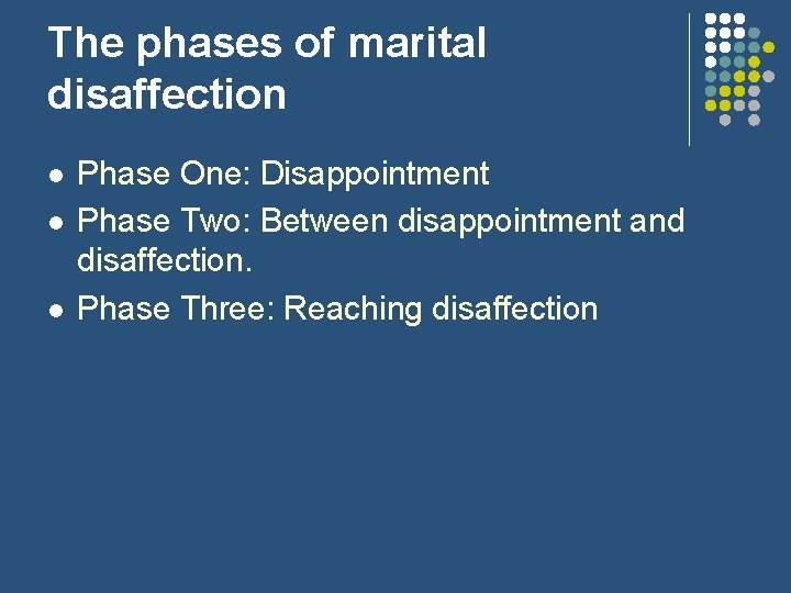 The phases of marital disaffection l l l Phase One: Disappointment Phase Two: Between