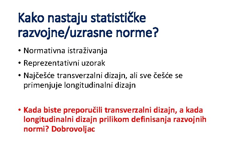 Kako nastaju statističke razvojne/uzrasne norme? • Normativna istraživanja • Reprezentativni uzorak • Najčešće transverzalni