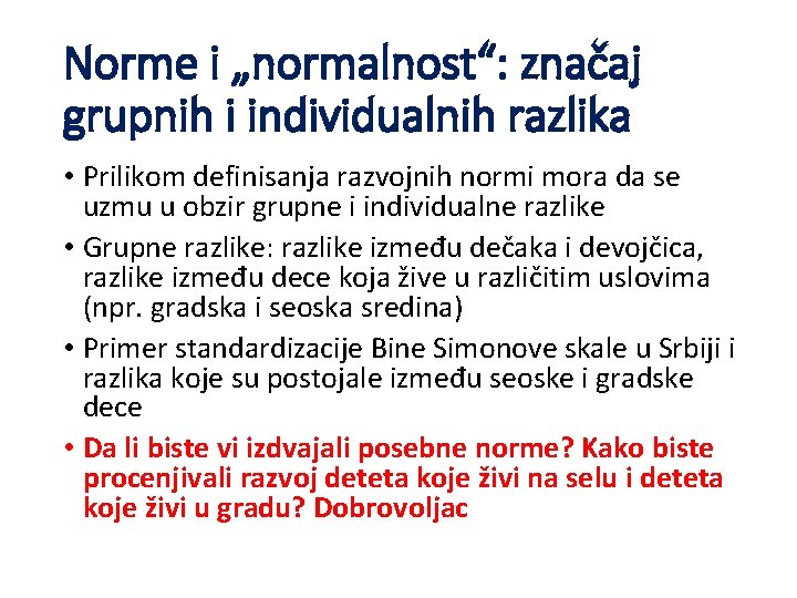 Norme i „normalnost“: značaj grupnih i individualnih razlika • Prilikom definisanja razvojnih normi mora