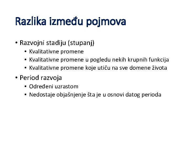 Razlika između pojmova • Razvojni stadiju (stupanj) • Kvalitativne promene u pogledu nekih krupnih