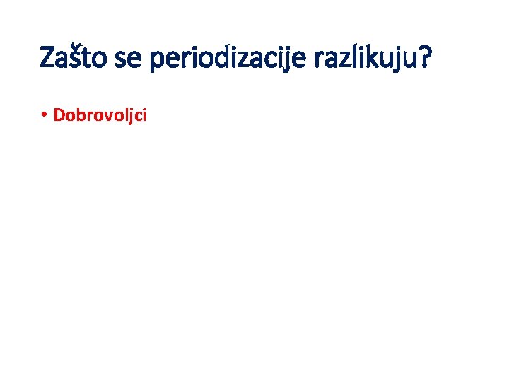 Zašto se periodizacije razlikuju? • Dobrovoljci 