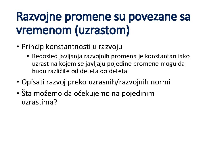 Razvojne promene su povezane sa vremenom (uzrastom) • Princip konstantnosti u razvoju • Redosled