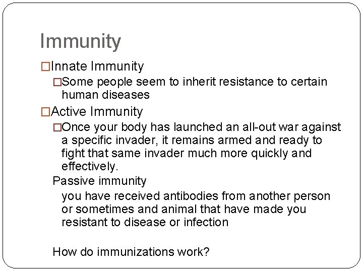 Immunity �Innate Immunity �Some people seem to inherit resistance to certain human diseases �Active