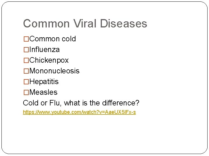 Common Viral Diseases �Common cold �Influenza �Chickenpox �Mononucleosis �Hepatitis �Measles Cold or Flu, what