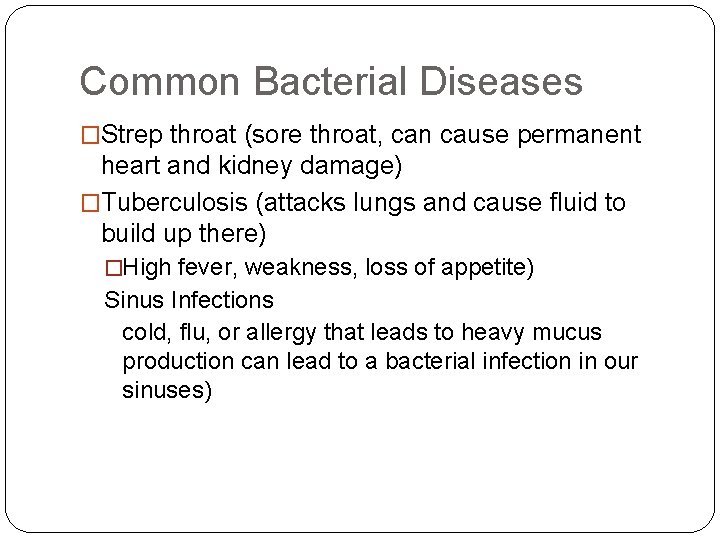 Common Bacterial Diseases �Strep throat (sore throat, can cause permanent heart and kidney damage)