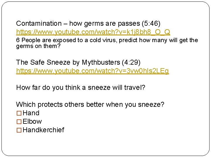 Contamination – how germs are passes (5: 46) https: //www. youtube. com/watch? v=k 1
