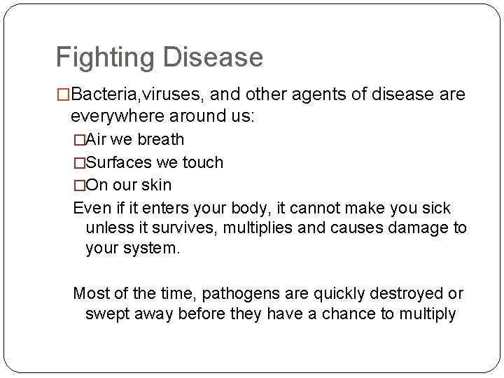 Fighting Disease �Bacteria, viruses, and other agents of disease are everywhere around us: �Air