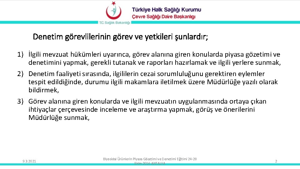 Denetim görevlilerinin görev ve yetkileri şunlardır; 1) İlgili mevzuat hükümleri uyarınca, görev alanına giren