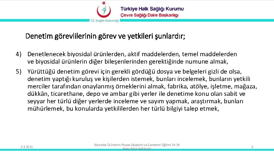 Denetim görevlilerinin görev ve yetkileri şunlardır; 4) Denetlenecek biyosidal ürünlerden, aktif maddelerden, temel maddelerden