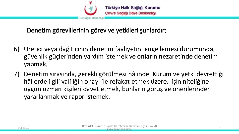 Denetim görevlilerinin görev ve yetkileri şunlardır; 6) Üretici veya dağıtıcının denetim faaliyetini engellemesi durumunda,