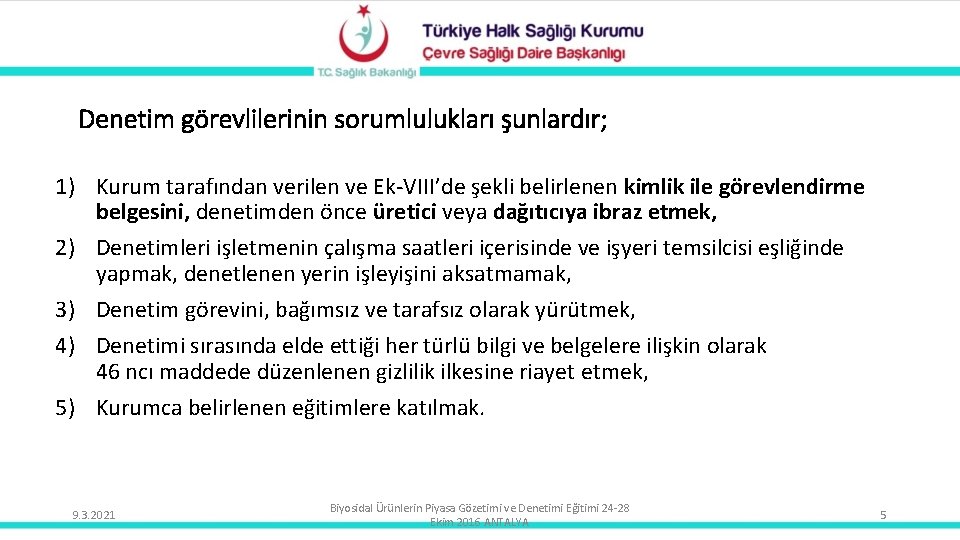 Denetim görevlilerinin sorumlulukları şunlardır; 1) Kurum tarafından verilen ve Ek-VIII’de şekli belirlenen kimlik ile
