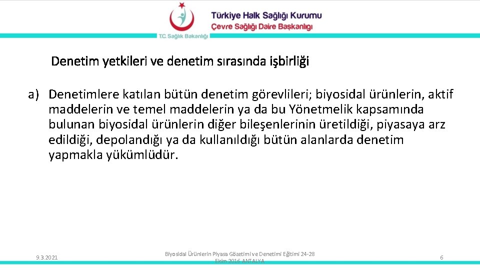 Denetim yetkileri ve denetim sırasında işbirliği a) Denetimlere katılan bütün denetim görevlileri; biyosidal ürünlerin,