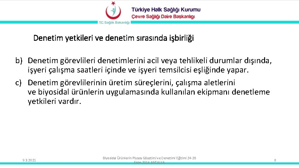 Denetim yetkileri ve denetim sırasında işbirliği b) Denetim görevlileri denetimlerini acil veya tehlikeli durumlar