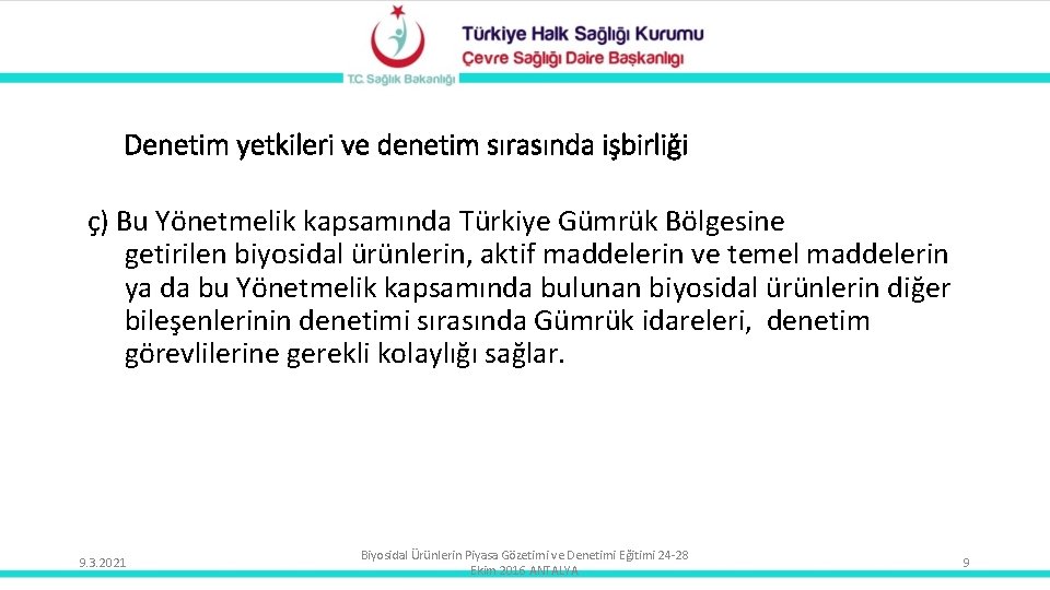 Denetim yetkileri ve denetim sırasında işbirliği ç) Bu Yönetmelik kapsamında Türkiye Gümrük Bölgesine getirilen