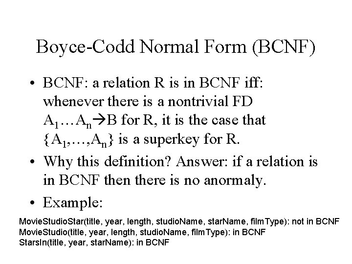 Boyce-Codd Normal Form (BCNF) • BCNF: a relation R is in BCNF iff: whenever