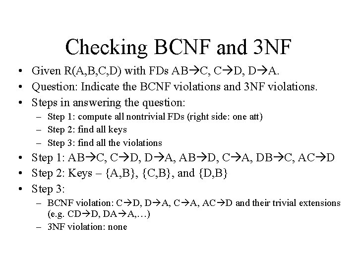 Checking BCNF and 3 NF • Given R(A, B, C, D) with FDs AB