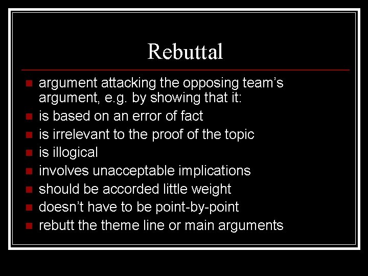 Rebuttal n n n n argument attacking the opposing team’s argument, e. g. by