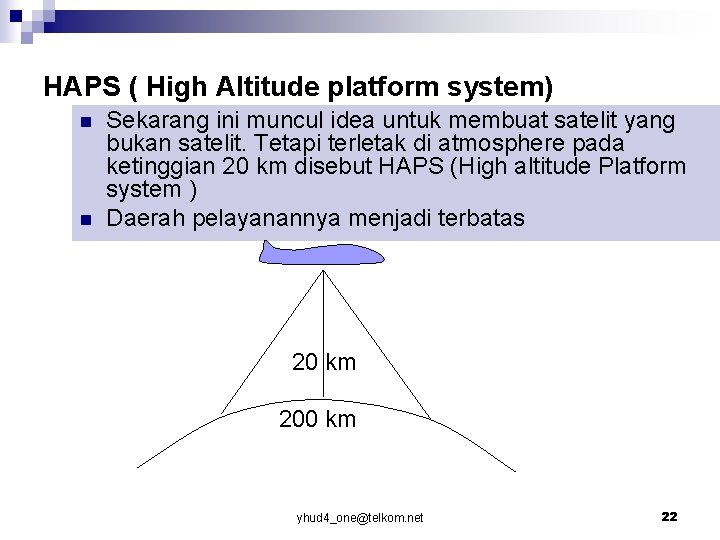 HAPS ( High Altitude platform system) n n Sekarang ini muncul idea untuk membuat