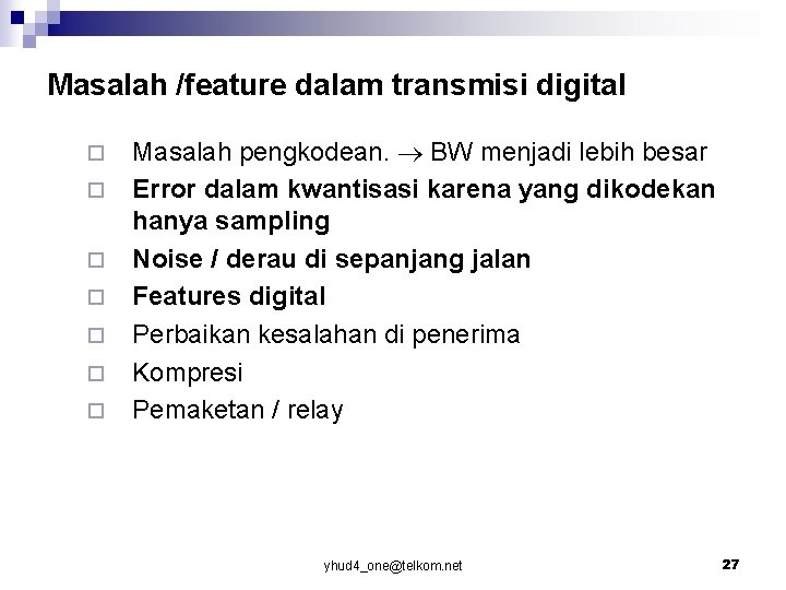 Masalah /feature dalam transmisi digital ¨ ¨ ¨ ¨ Masalah pengkodean. BW menjadi lebih