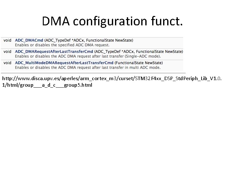 DMA configuration funct. http: //www. disca. upv. es/aperles/arm_cortex_m 3/curset/STM 32 F 4 xx_DSP_Std. Periph_Lib_V