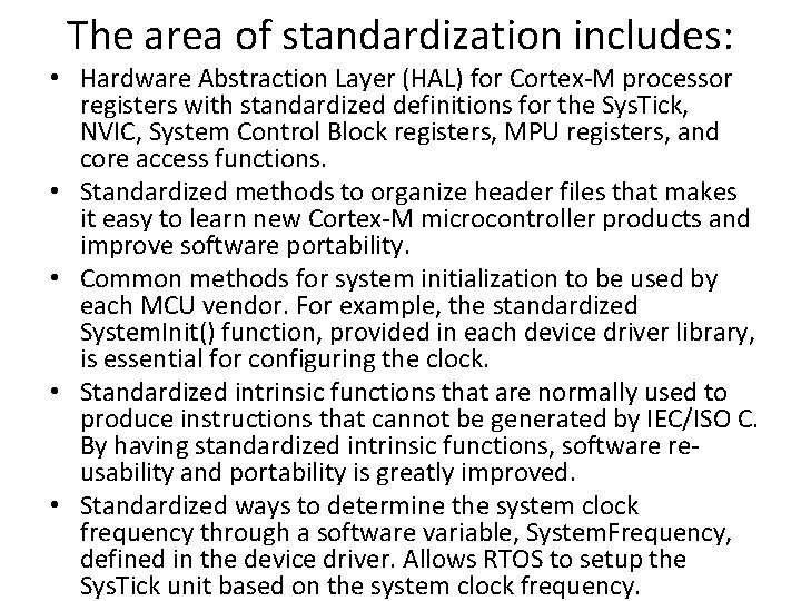 The area of standardization includes: • Hardware Abstraction Layer (HAL) for Cortex-M processor registers