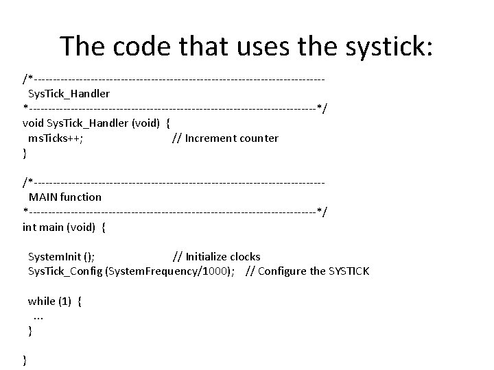 The code that uses the systick: /*--------------------------------------Sys. Tick_Handler *--------------------------------------*/ void Sys. Tick_Handler (void) {