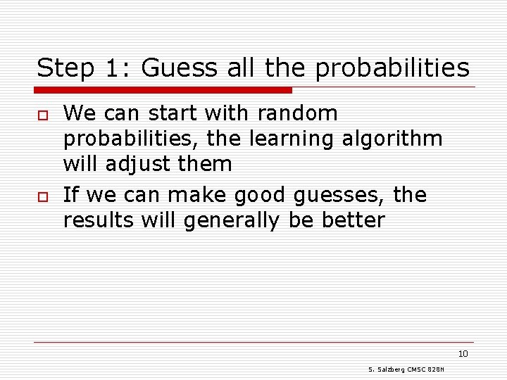 Step 1: Guess all the probabilities o o We can start with random probabilities,