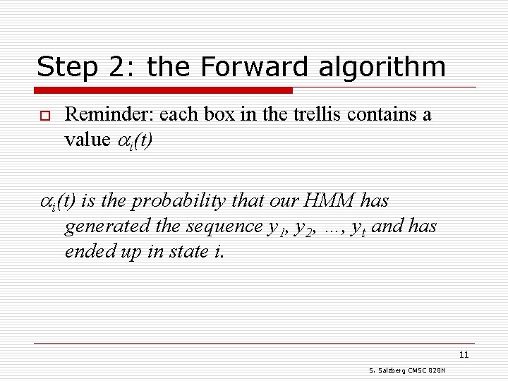 Step 2: the Forward algorithm o Reminder: each box in the trellis contains a