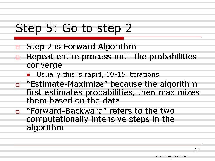 Step 5: Go to step 2 o o Step 2 is Forward Algorithm Repeat