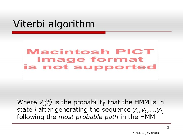 Viterbi algorithm Where Vi(t) is the probability that the HMM is in state i