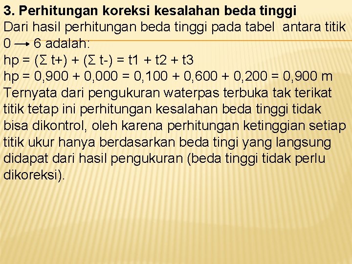 3. Perhitungan koreksi kesalahan beda tinggi Dari hasil perhitungan beda tinggi pada tabel antara